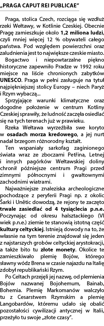 „PRAGA CAPUT REI PUBLICAE” Praga, stolica Czech, rozci ga si wzd u  rzeki We tawy, w Kotlinie Czeskiej. Obecnie Prag...