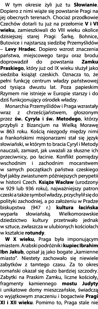 W tym okresie yli ju  tu S owianie. Dopiero z nimi wi  e si  powstanie Pragi na jej obecnych terenach. Chocia  przod...