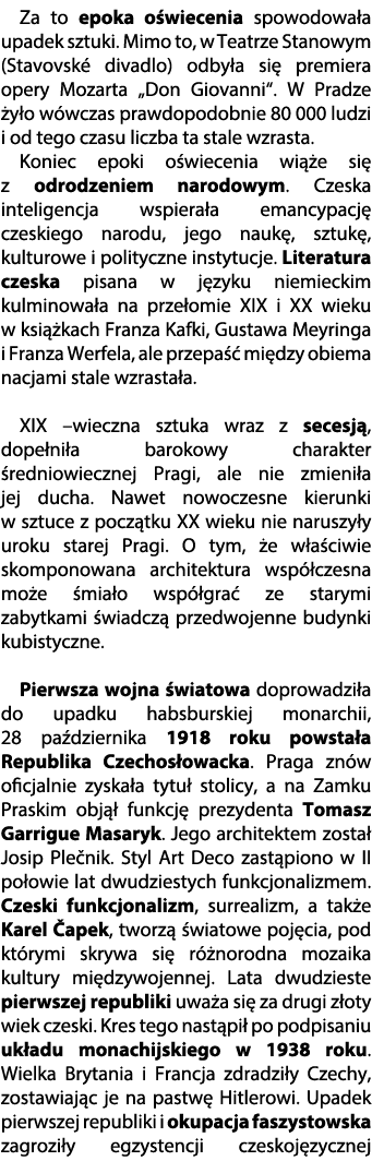 Za to epoka o wiecenia spowodowa a upadek sztuki. Mimo to, w Teatrze Stanowym (Stavovsk divadlo) odby a si  premiera...