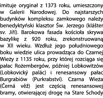 imituje orygina z 1373 roku, umieszczony w Galerii Narodowej. Do najstarszych budynk w kompleksu zamkowego nale y be...