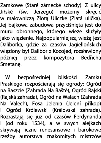 Zamkowe (Star z meck  schody). Z ulicy Ji sk  ( w. Jerzego) mo emy skr ci  w malownicz  Z ot  Uliczk  (Zlat  uli ka)...
