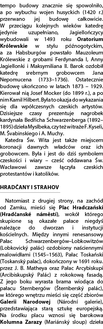 tempo budowy znacznie si spowolni o, a po wybuchu wojen husyckich (1420 r.) przerwano jej budow  ca kowicie. W przec...
