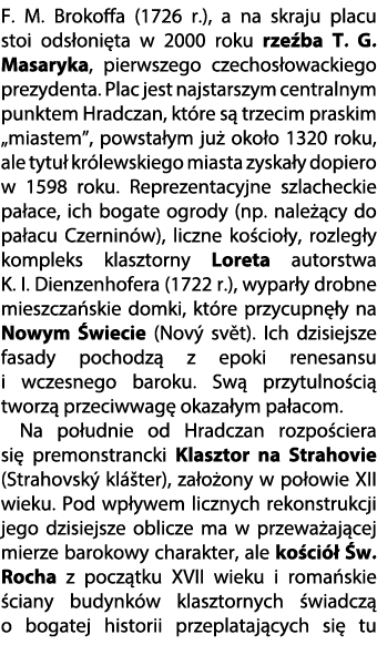F. M. Brokoffa (1726 r.), a na skraju placu stoi ods oni ta w 2000 roku rze ba T. G. Masaryka, pierwszego czechos owa...