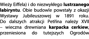 Wie y Eiffela) i do niezwyk ego lustrzanego labiryntu. Obie budowle powsta y z okazji Wystawy Jubileuszowej w 1891 ro...