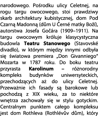 narodowego. Po rodku ulicy Celetnej, na rogu targu owocowego, stoi prawdziwy skarb architektury kubistycznej, dom Pod...