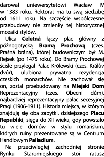 darowa uniewersytetowi Wac aw IV w 1383 roku. Rektorat ma tu sw  siedzib  od 1611 roku. Na szcz  cie wsp  czesne prz...