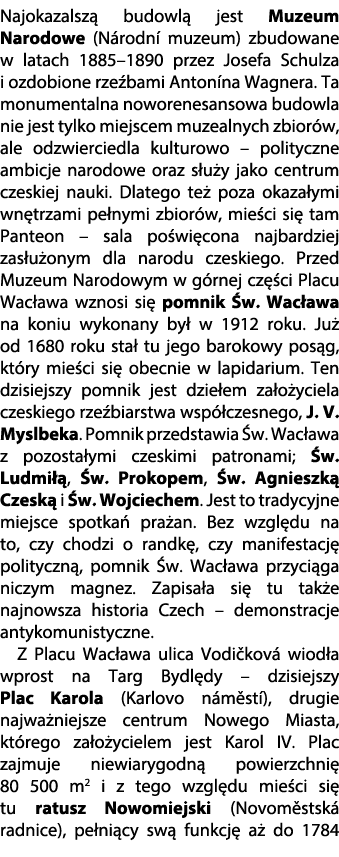 Najokazalsz budowl  jest Muzeum Narodowe (N rodn  muzeum) zbudowane w latach 1885–1890 przez Josefa Schulza i ozdobi...