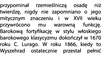 przypomina rzemie lnicz  osad  ni  twierdz , nigdy nie zapomniano o jego mitycznym znaczeniu i w XVII wieku przywr c...