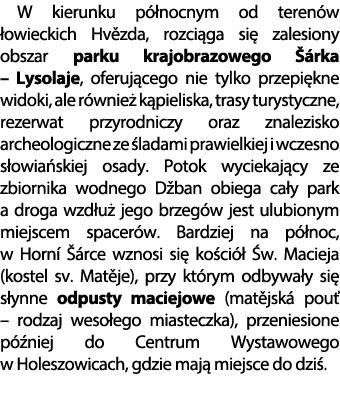 W kierunku p nocnym od teren w  owieckich Hv zda, rozci ga si  zalesiony obszar parku krajobrazowego   rka – Lysolaj...