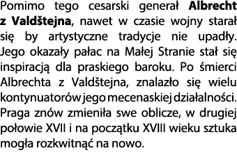 Pomimo tego cesarski genera Albrecht z Vald tejna, nawet w czasie wojny stara  si  by artystyczne tradycje nie upad ...