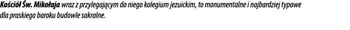 Ko ci   w. Miko aja wraz z przylegaj cym do niego kolegium jezuickim, to monumentalne i najbardziej typowe dla prask...