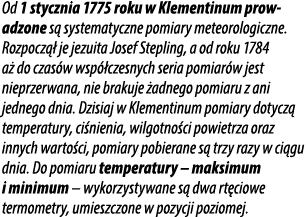 Od 1 stycznia 1775 roku w Klementinum prowadzone s systematyczne pomiary meteorologiczne. Rozpocz   je jezuita Josef...