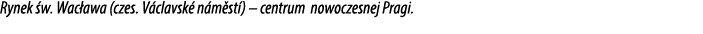 Rynek w. Wac awa (czes. V clavsk  n m st ) – centrum nowoczesnej Pragi.