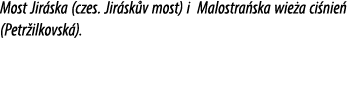 Most Jir ska (czes. Jir sk v most) i Malostra ska wie a ci nie (Petr ilkovsk ).