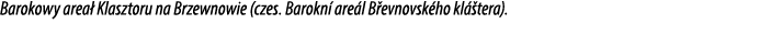 Barokowy area Klasztoru na Brzewnowie (czes. Barokn  are l B evnovsk ho kl  tera).