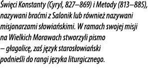  wi ci Konstanty (Cyryl, 827–869) i Metody (813–885), nazywani bra mi z Salonik lub r wnie nazywani misjonarzami s o...