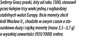 Srebrny Grosz praski, bity od roku 1300, stanowi przez kolejne trzy wieki jedn  z najbardziej stabilnych walut Europ...