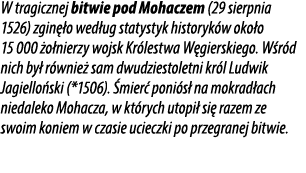 W tragicznej bitwie pod Mohaczem (29 sierpnia 1526) zgin o wed ug statystyk historyk w oko o 15 000  o nierzy wojsk ...