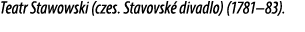 Teatr Stawowski (czes. Stavovsk divadlo) (1781–83).