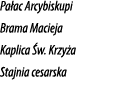 Pa ac Arcybiskupi Brama Macieja Kaplica w. Krzy a Stajnia cesarska 
