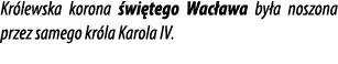 Kr lewska korona wi tego Wac awa by a noszona przez samego kr la Karola IV.