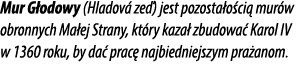 Mur G odowy (Hladov ze ) jest pozosta o ci  mur w obronnych Ma ej Strany, kt ry kaza  zbudowa  Karol IV w 1360 roku,...