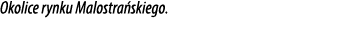 Okolice rynku Malostra skiego.