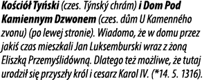 Ko ci  Ty ski (czes. T nsk  chr m) i Dom Pod Kamiennym Dzwonem (czes. d m U Kamenn ho zvonu) (po lewej stronie). Wia...