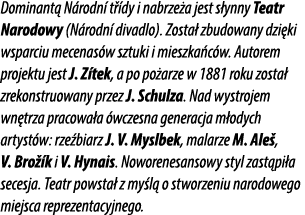 Dominant N rodn  t  dy i nabrze a jest s ynny Teatr Narodowy (N rodn  divadlo). Zosta  zbudowany dzi ki wsparciu mec...