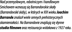 Nad przemys owym, robotniczym i handlowym Smichovem wznosz si  Barrandovskie ska y (Barrandovsk  sk ly), w kt rych w...