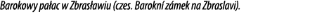 Barokowy pa ac w Zbras awiu (czes. Barokn z mek na Zbraslavi).